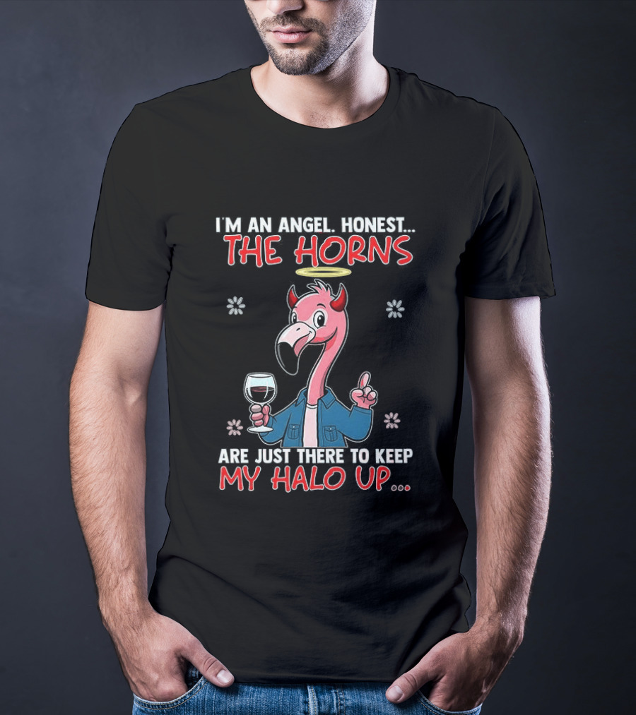 I'm An Angel Honest The Horns Are Just There To Keep My Halo Up Flamingo T-Shirt