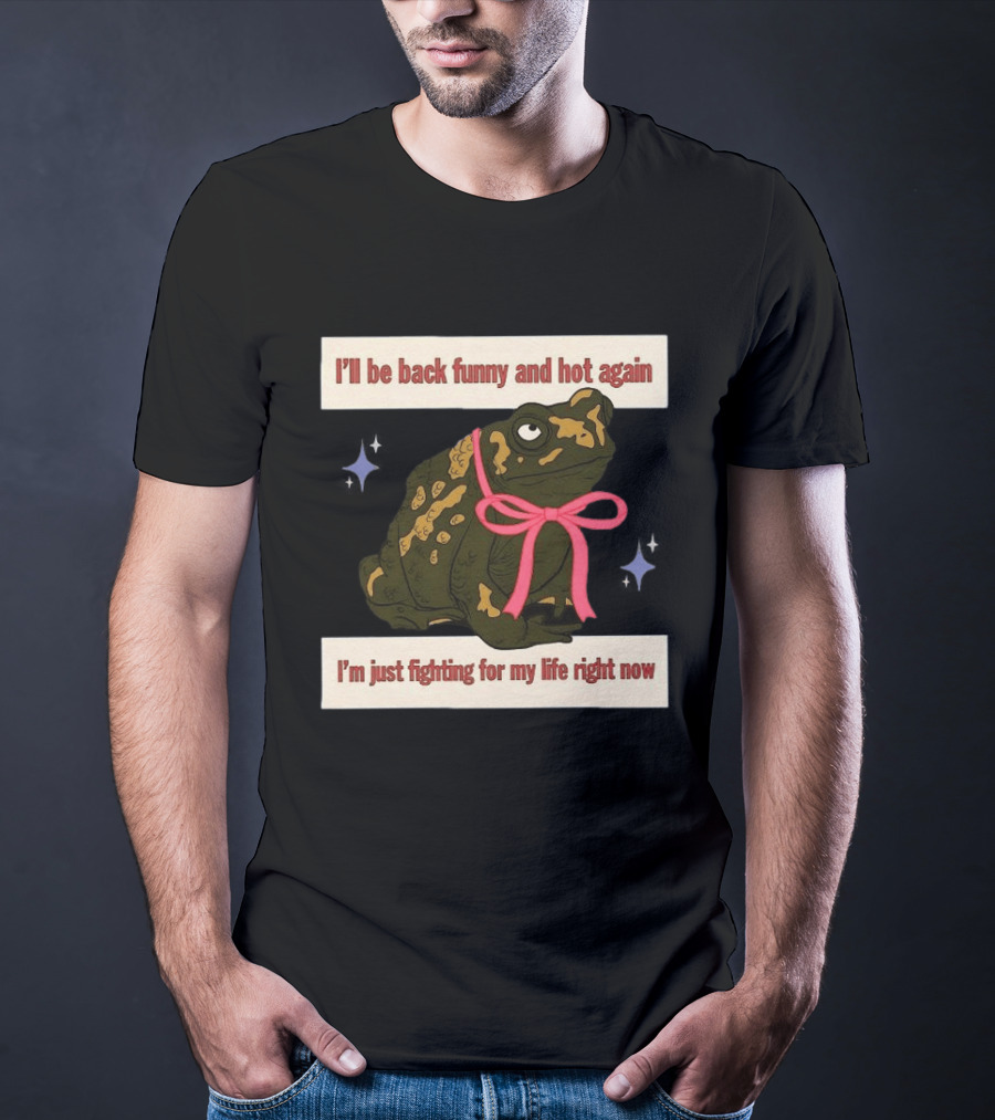 I'll Be Back Funny And Hot Again Fighting For My Life Right Now Frog With Pink Bow T-Shirt