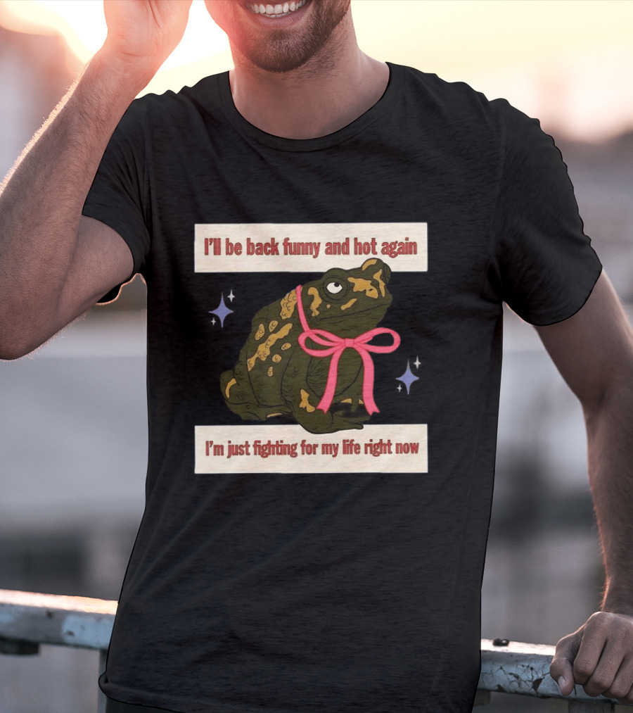 I'll Be Back Funny And Hot Again Fighting For My Life Right Now Frog With Pink Bow T-Shirt