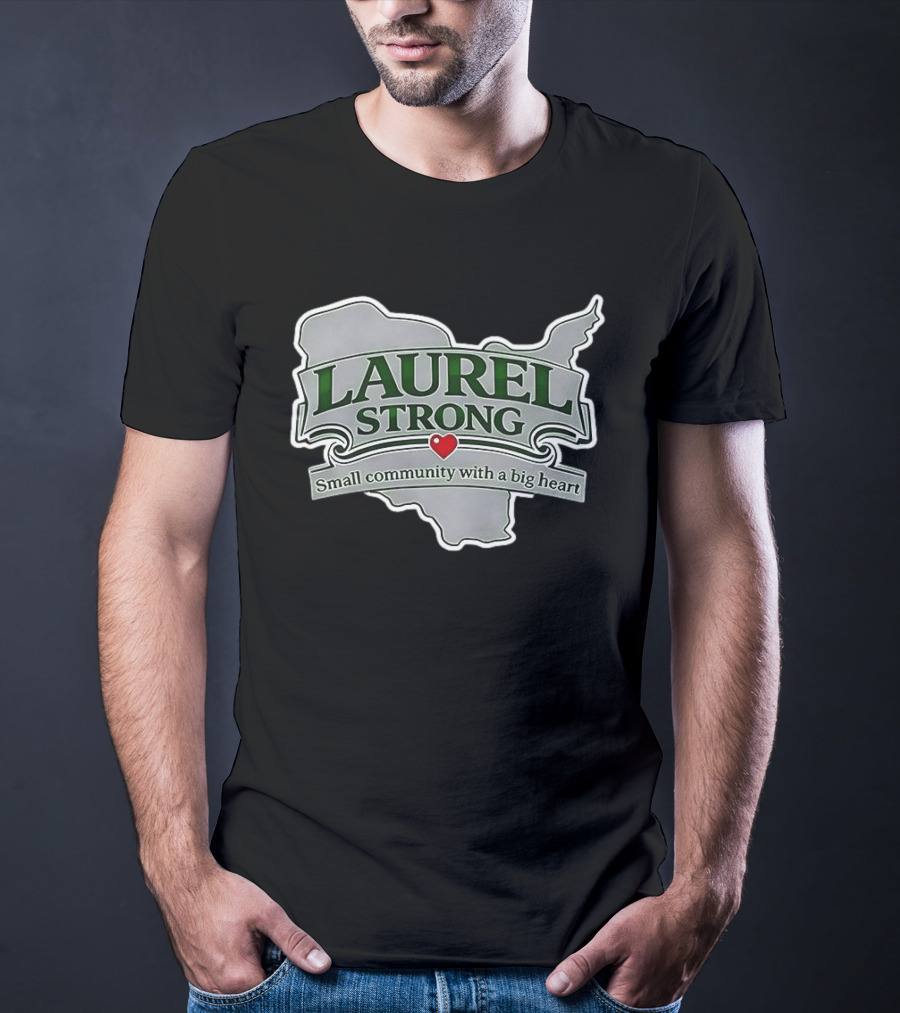 Laurel Strong Small Community With A Big Heart T-Shirt