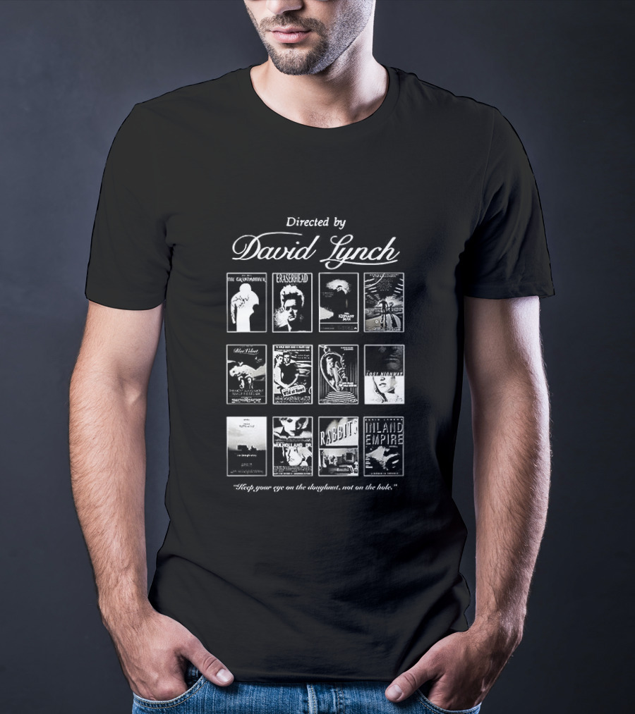 Directed By David Lynch Keep Your Eye On The Doughnut Not On The Hole T-Shirt
