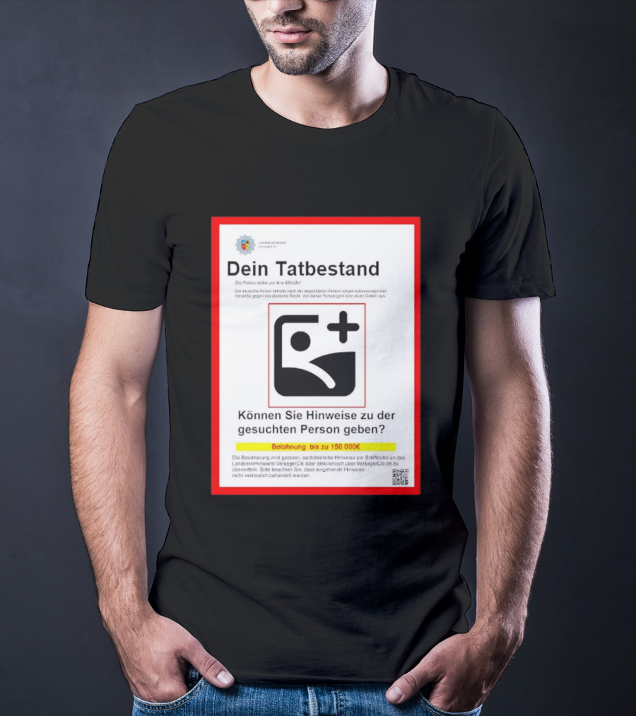 Dein Tatbestand Belohnung Hinweise Gesuchte Person 150000 Euro T-Shirt