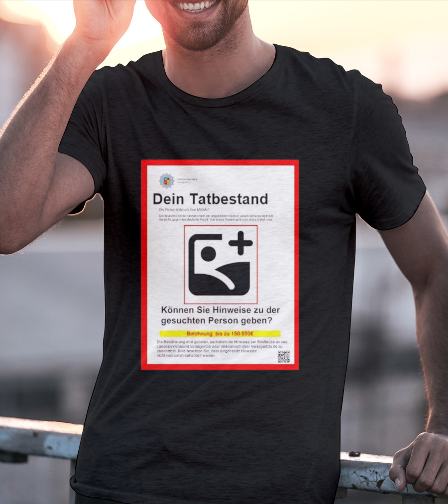 Dein Tatbestand Belohnung Hinweise Gesuchte Person 150000 Euro T-Shirt
