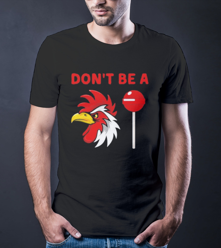 Don't Be A Rooster Lollipop Humorous Warning T-Shirt
