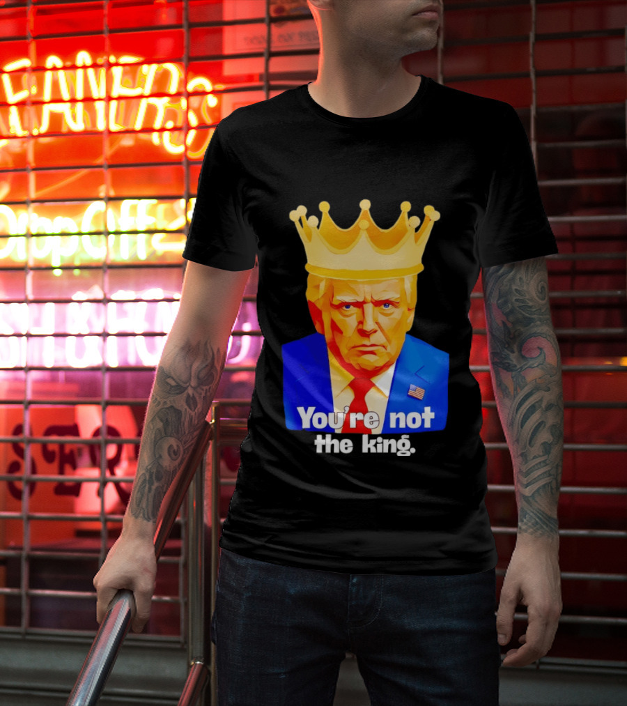 You're Not The King Crown Satire T-Shirt