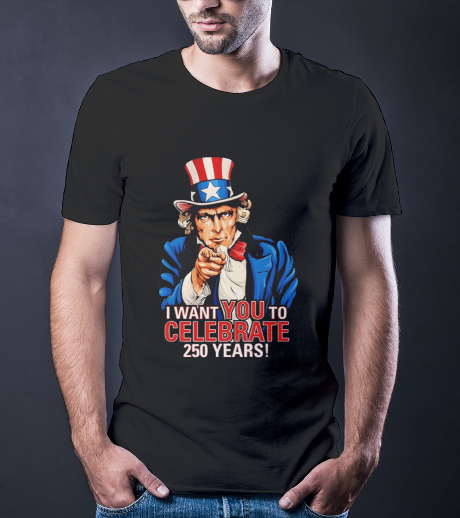 Uncle Sam I Want You To Celebrate 250 Years T-Shirt