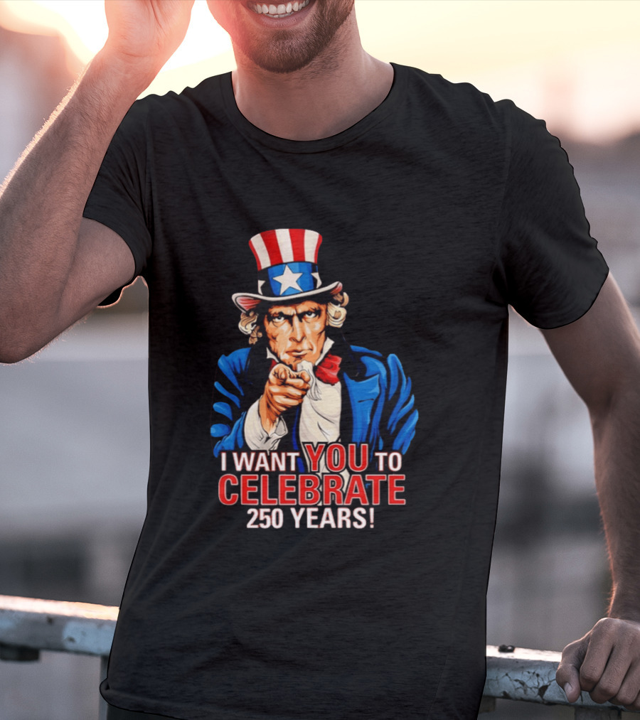 Uncle Sam I Want You To Celebrate 250 Years T-Shirt