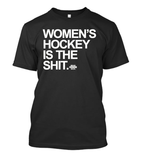 Women's Hockey Is The Shit Bring Hockey Back T-Shirt