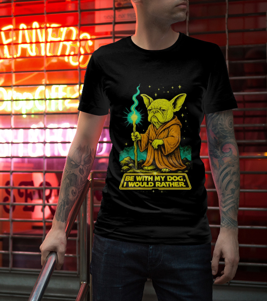 Be With My Dog I Would Rather Yoda Bulldog Star War T-Shirt