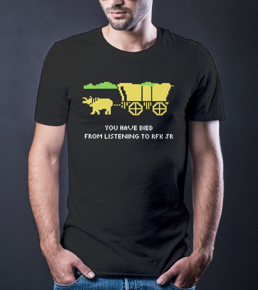 You Have Died From Listening To RFK Jr 8bit Game Ox Cart T-Shirt