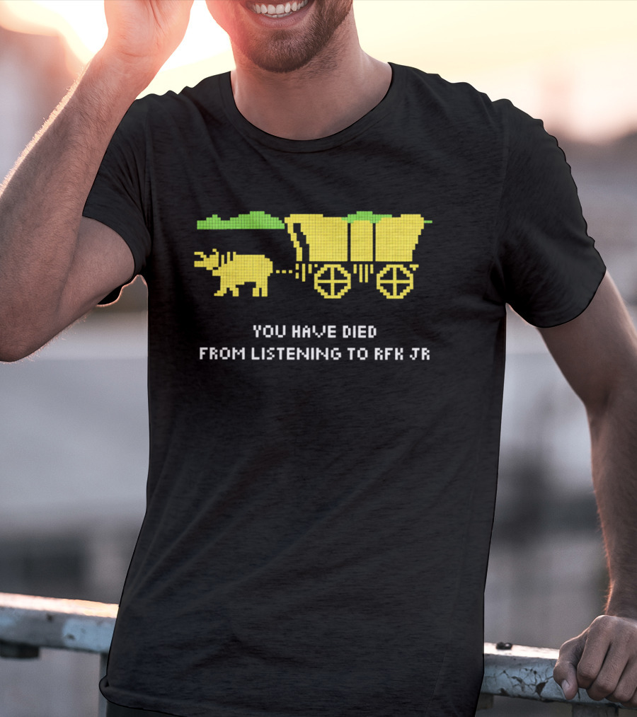 You Have Died From Listening To RFK Jr 8bit Game Ox Cart T-Shirt