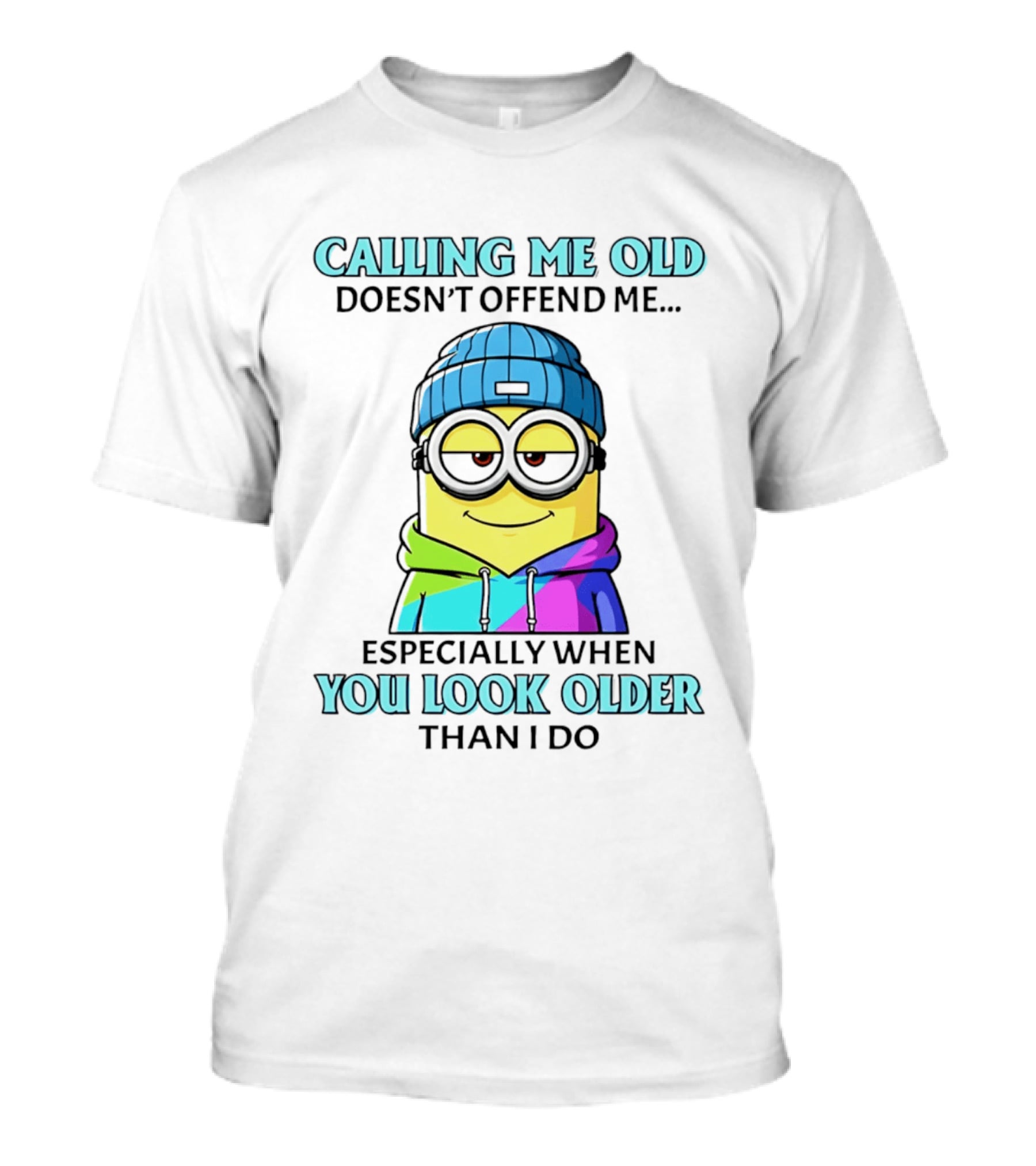 Calling Me Old Doesn't Offend Me Especially When You Look Older Than I Do Minion T-Shirt