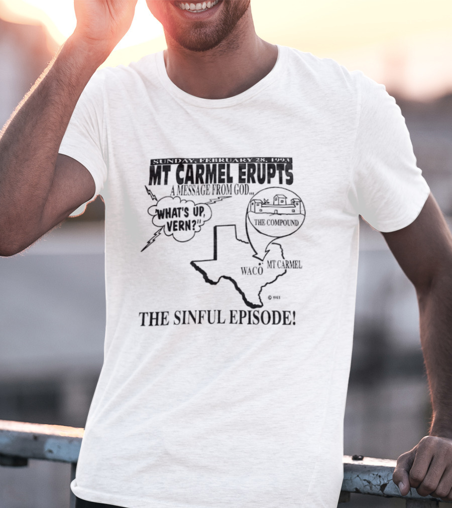 Mt Carmel Erupts Assault Of Evil Waco Texas Branch Davidian The Sinful Episode T-Shirt