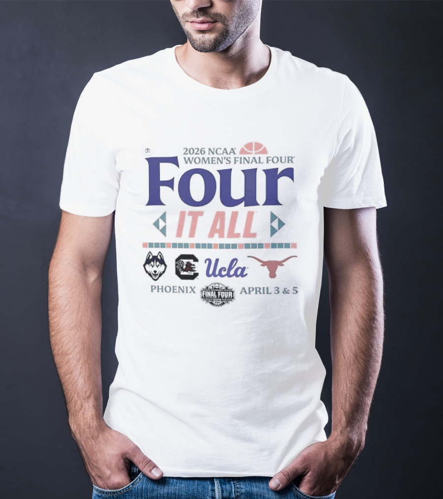 NCAA Women's Final Four 2026 Four It All UCLA Connecticut South Carolina Texas Phoenix Arizona T-Shirt