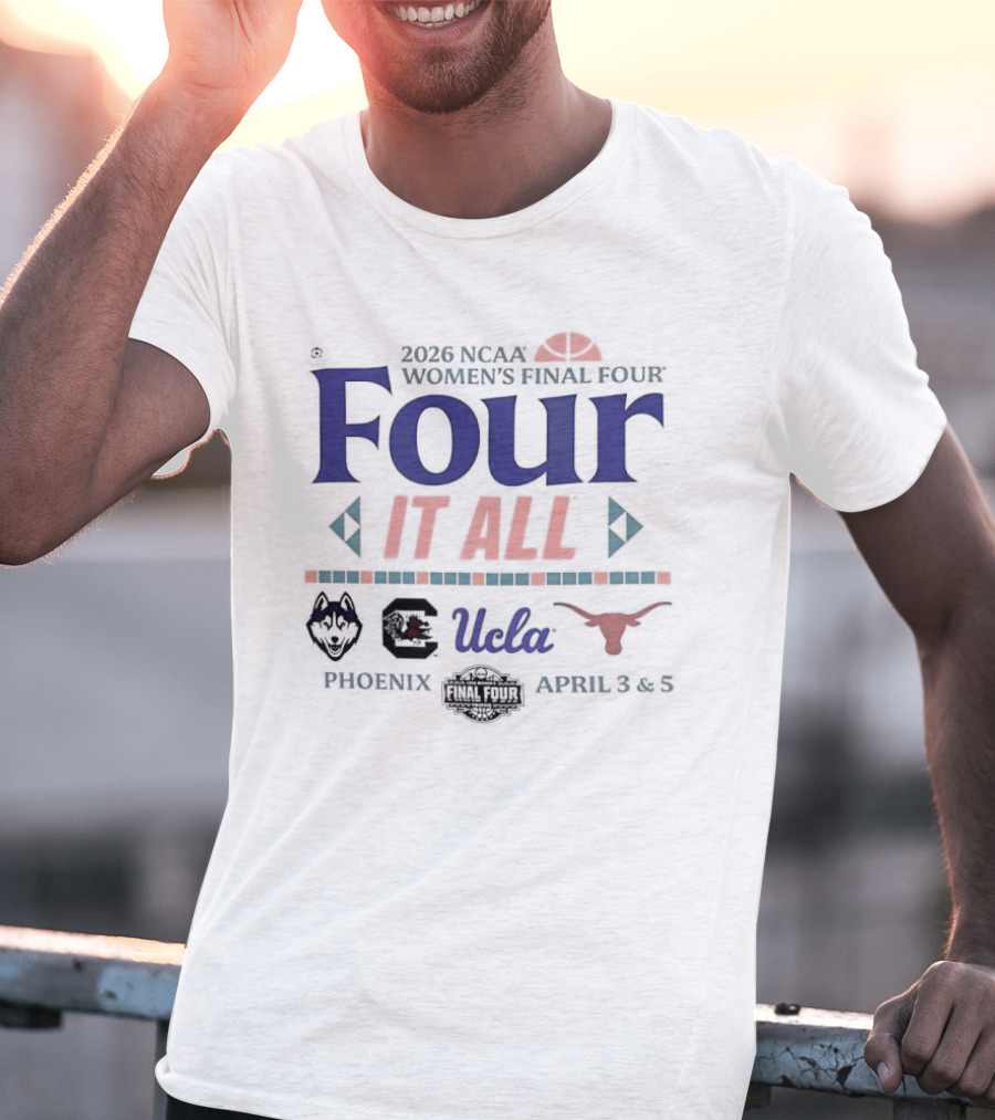 NCAA Women's Final Four 2026 Four It All UCLA Connecticut South Carolina Texas Phoenix Arizona T-Shirt