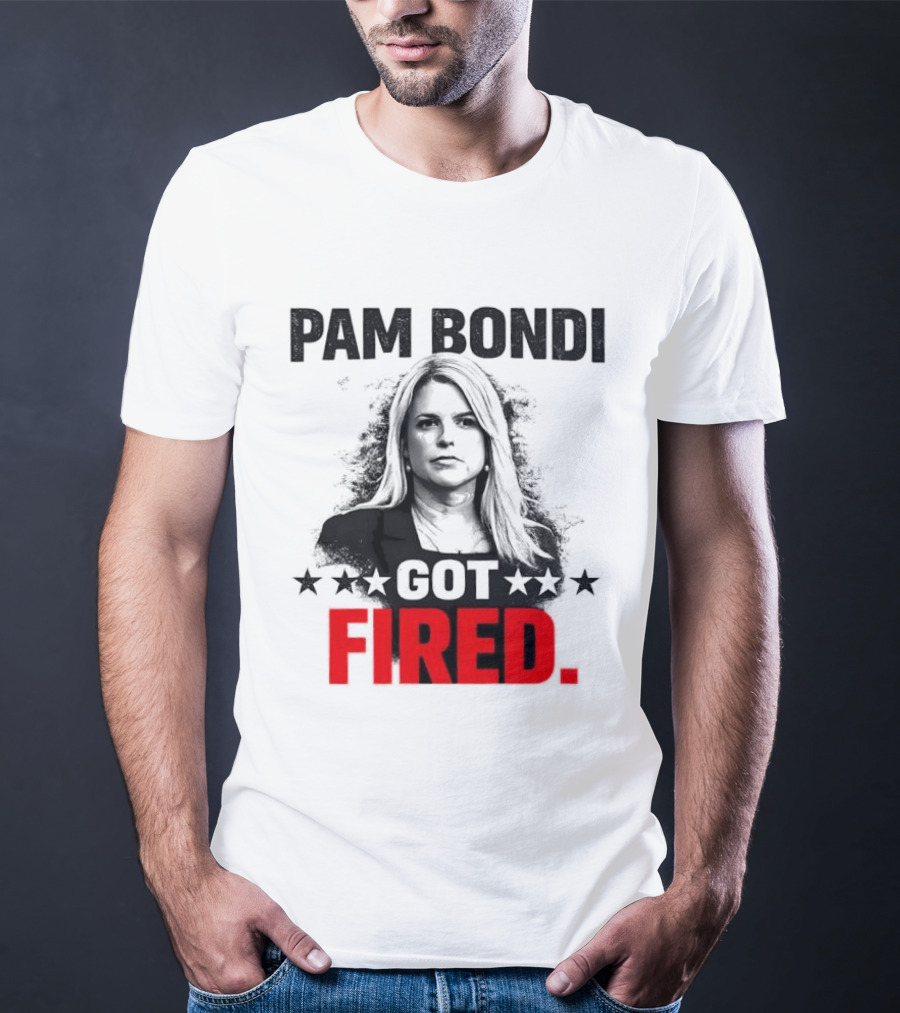 Pam Bondi Got Fired Star T-Shirt