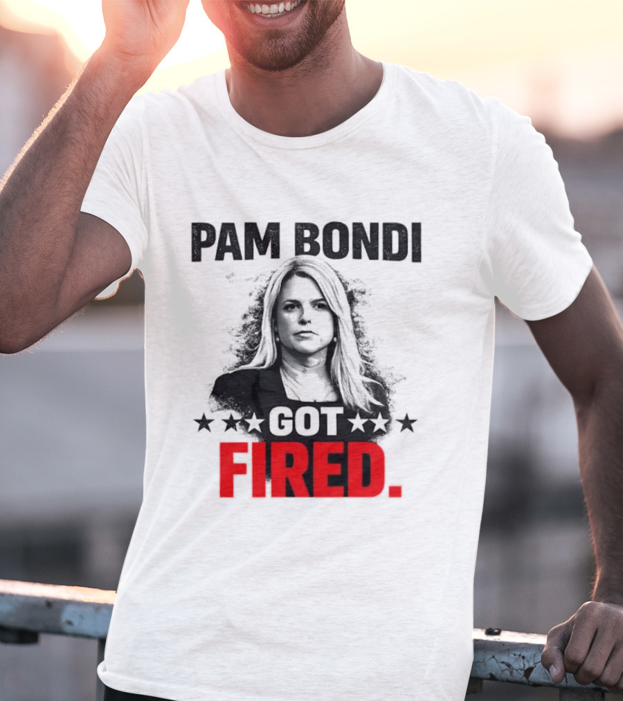 Pam Bondi Got Fired Star T-Shirt