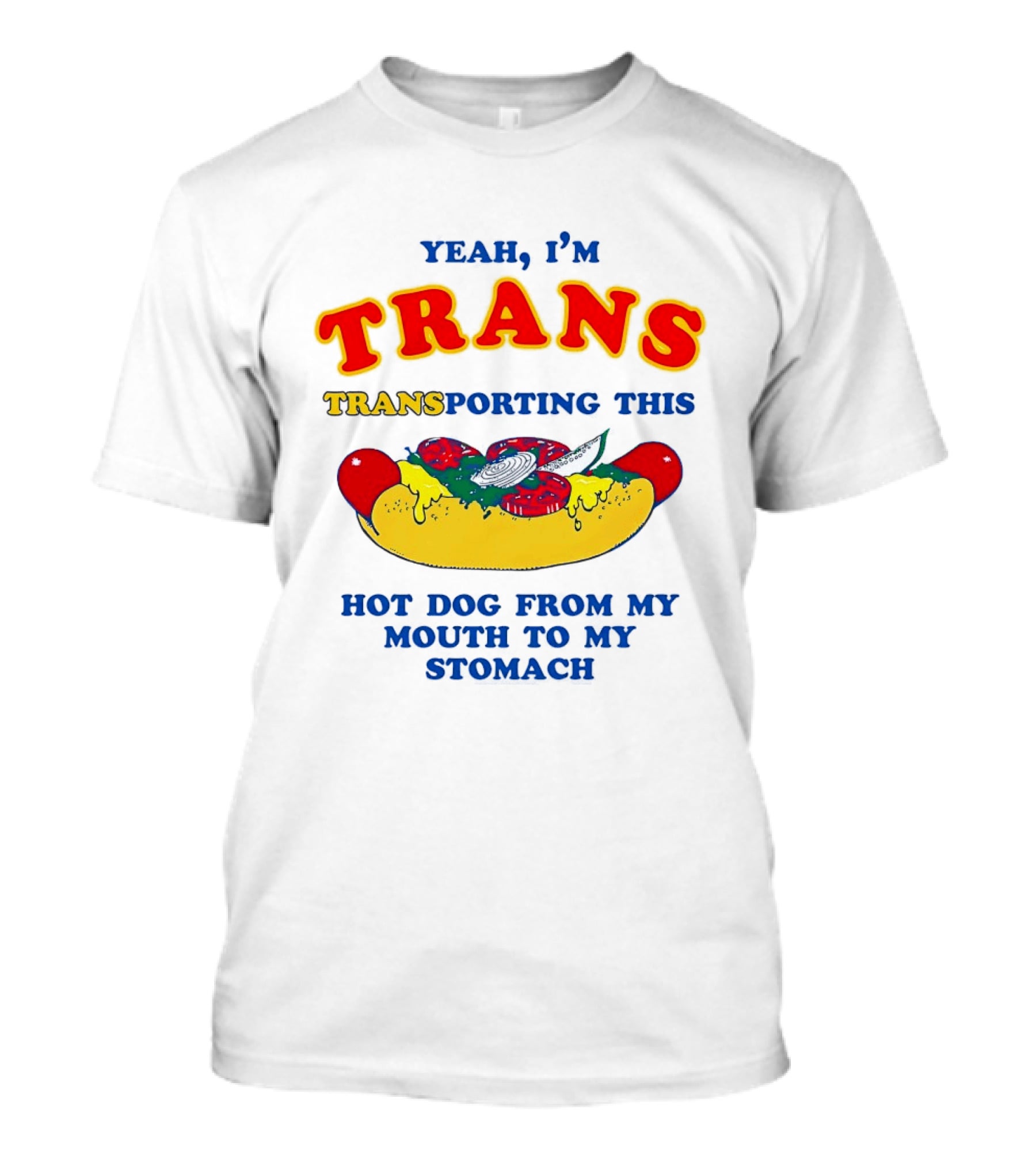 Yeah I'm TRANS Transporting This Hot Dog From My Mouth To My Stomach T-Shirt