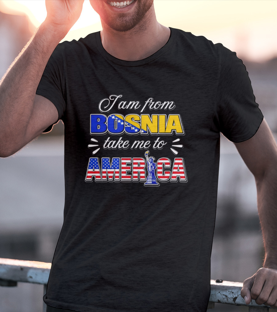 I Am From Bosnia Take Me To America Statue Of Liberty Stars And Stripes World Cup 2026 T-Shirt