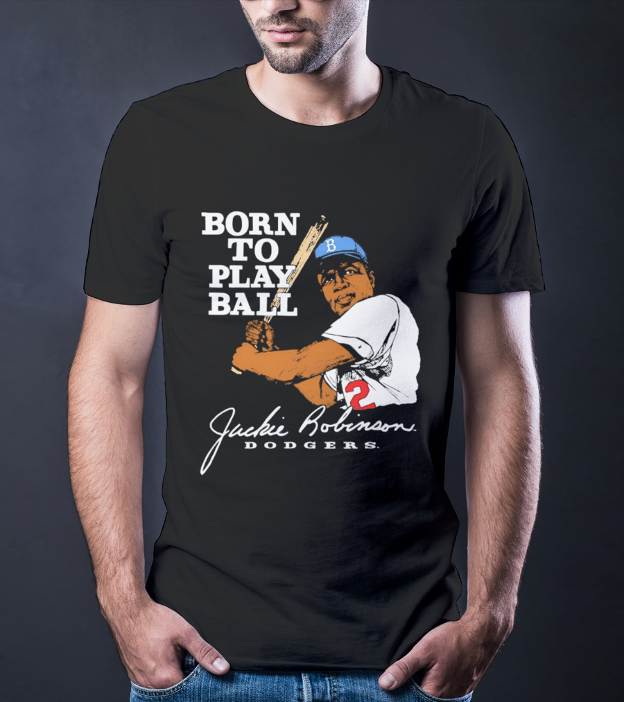 Born To Play Ball Jackie Robinson Dodgers T-Shirt