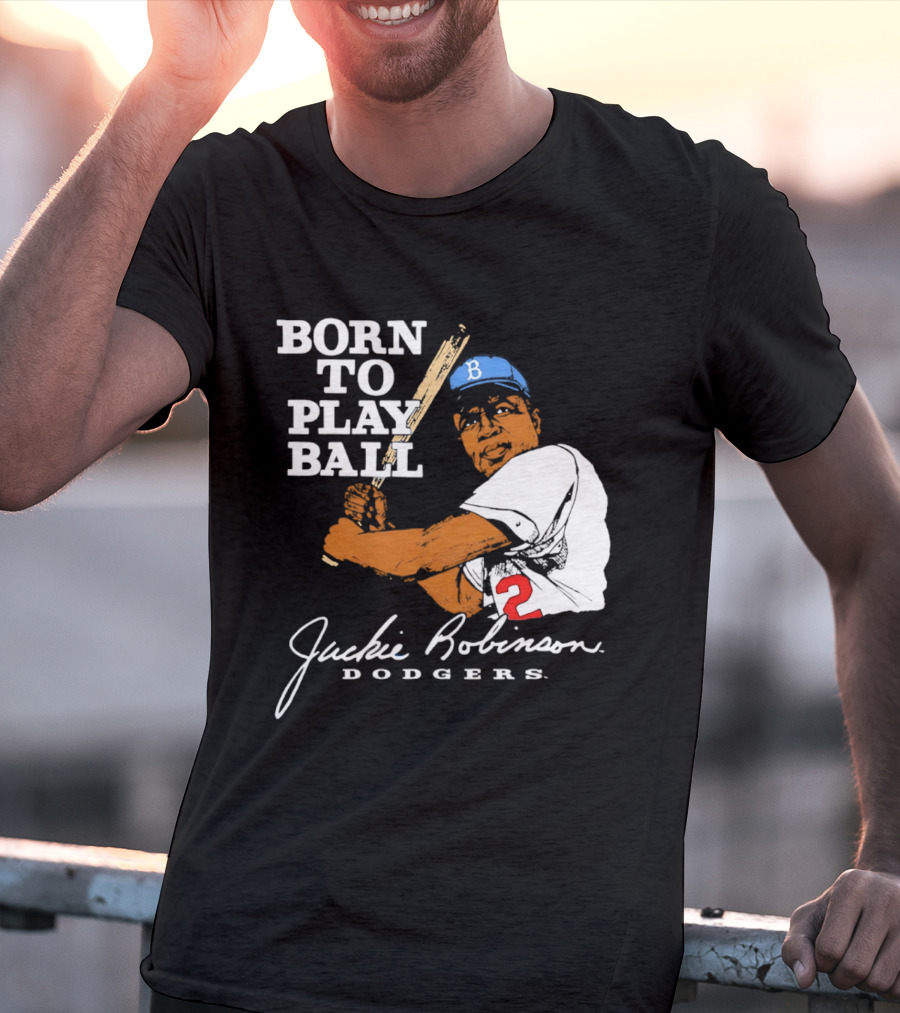 Born To Play Ball Jackie Robinson Dodgers T-Shirt