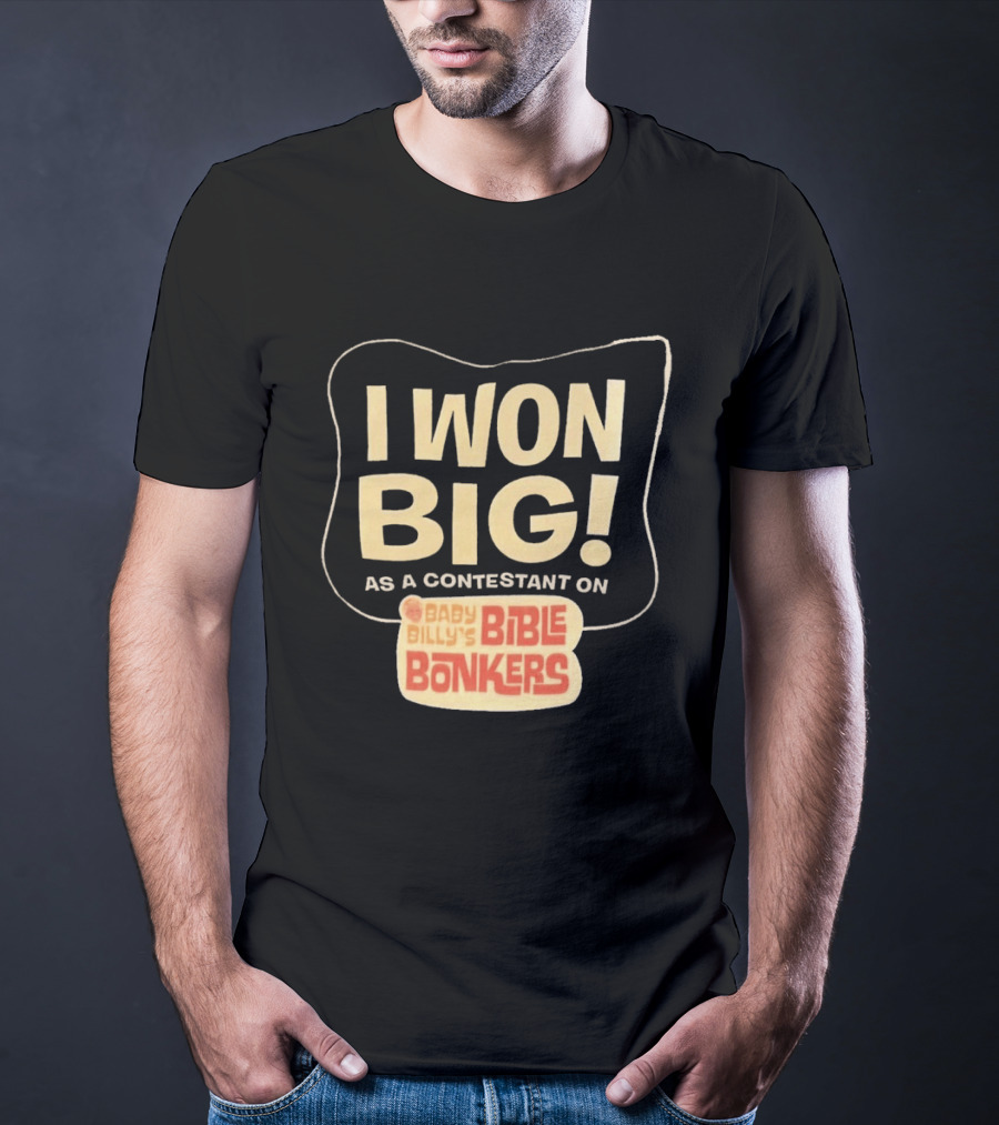 I Won Big Baby Billy's Bible Bonkers Contestant T-Shirt