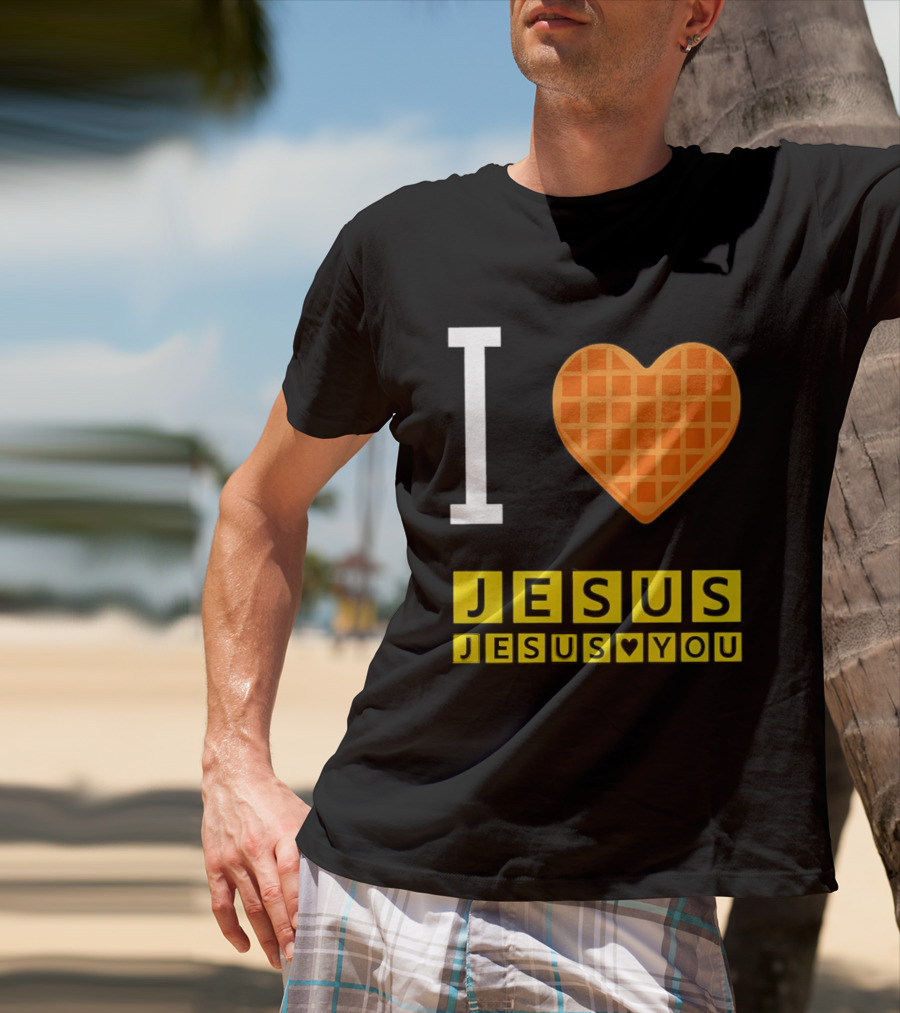 I Love Jesus Waffle House Jesus Loves You T-Shirt