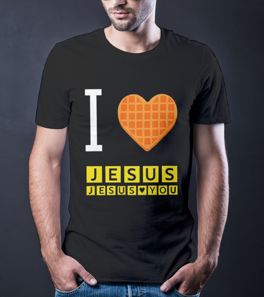 I Love Jesus Waffle House Jesus Loves You T-Shirt