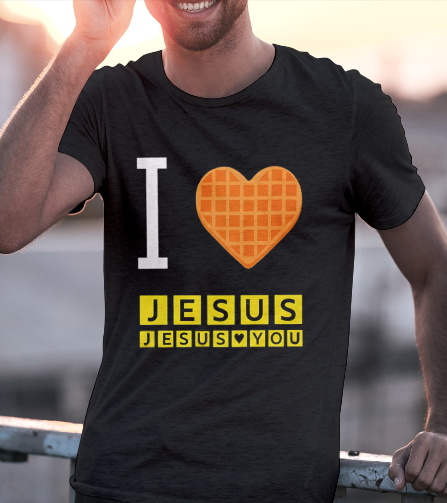I Love Jesus Waffle House Jesus Loves You T-Shirt