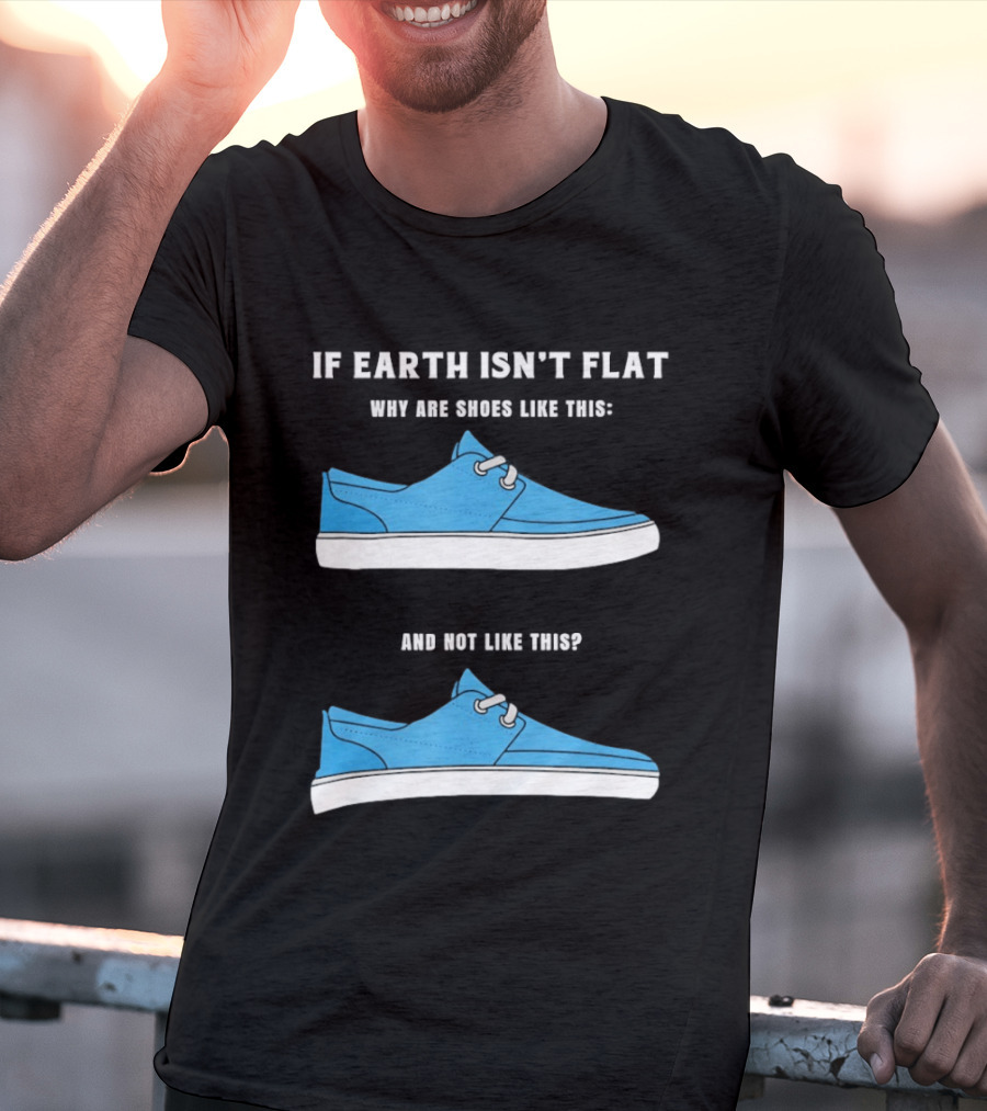 If Earth Isn't Flat Why Are Shoes Like This Blue Sneakers T-Shirt