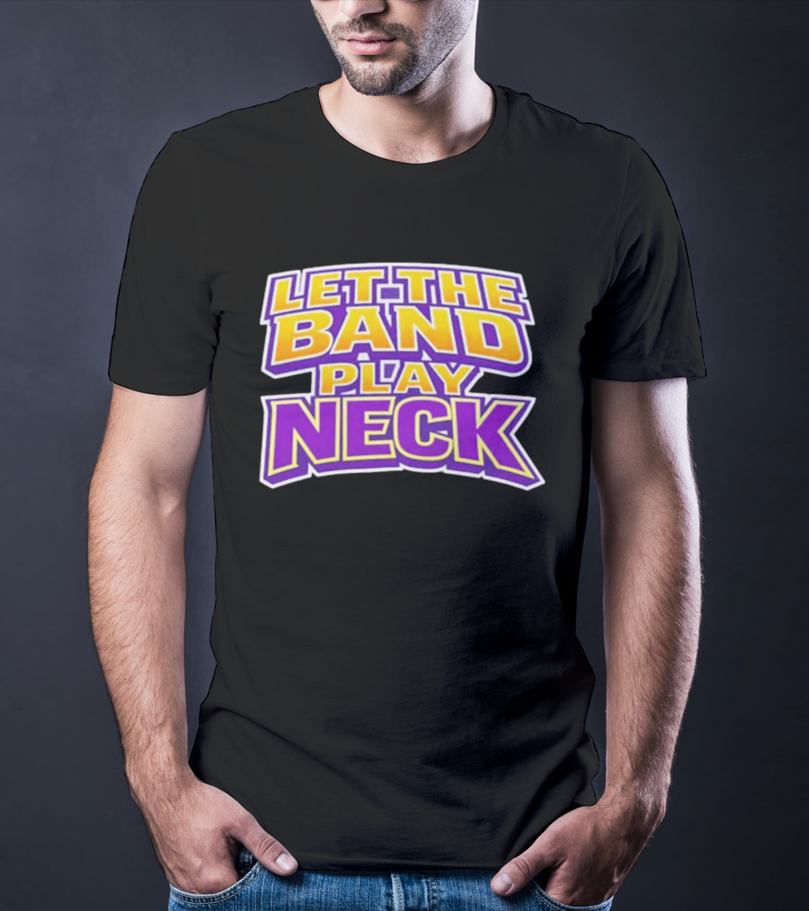 Let The Band Play Neck LSU T-Shirt