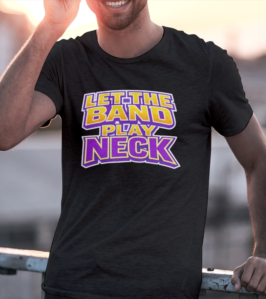 Let The Band Play Neck LSU T-Shirt