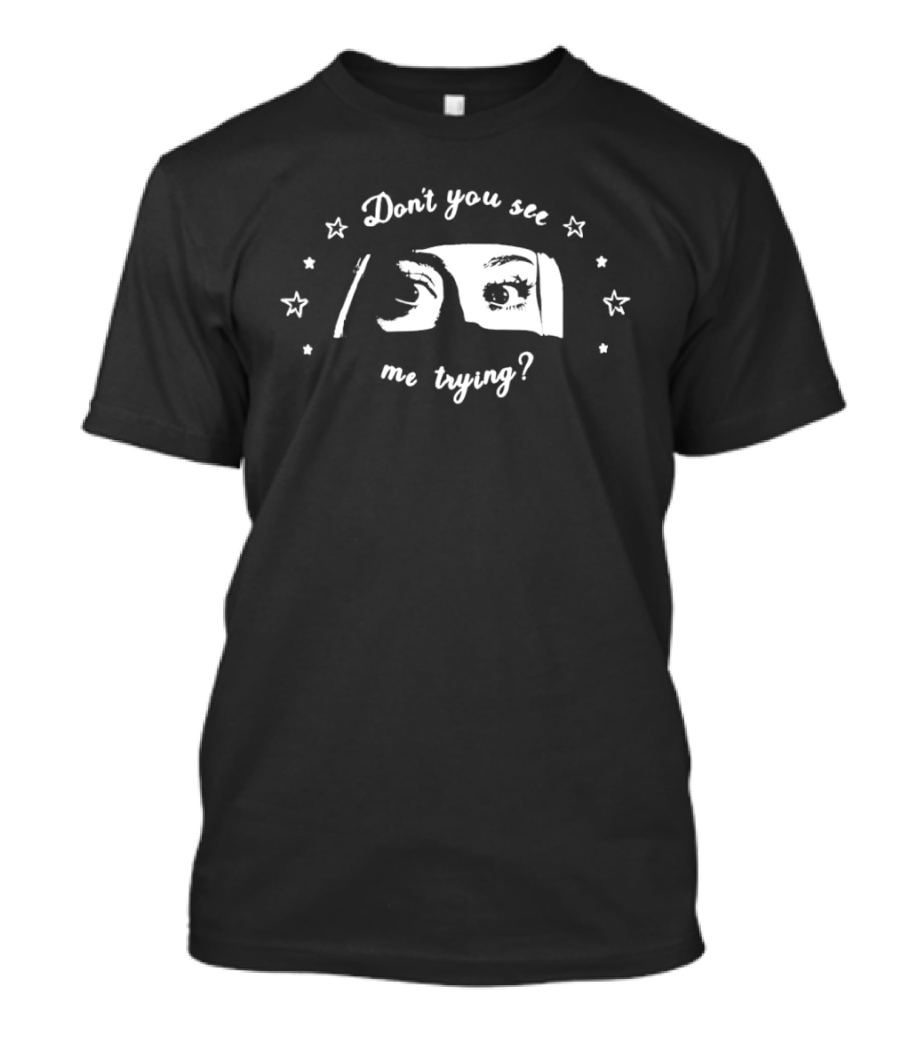 Don't You See Me Trying Eye T-Shirt
