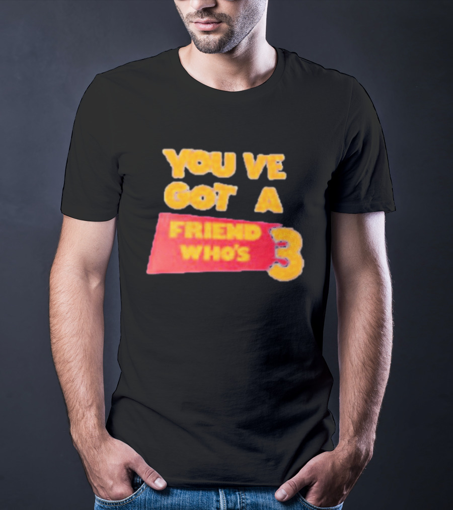 You've Got A Friend Who's 3 Toy Story T-Shirt