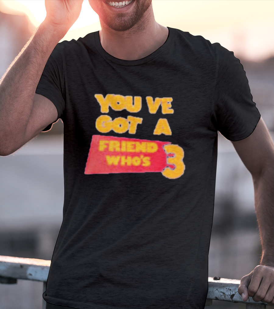 You've Got A Friend Who's 3 Toy Story T-Shirt