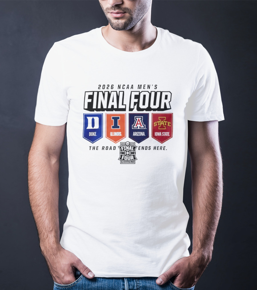 2026 NCAA Men's Final Four Duke Illinois Arizona Iowa State The Road Ends Here T-Shirt