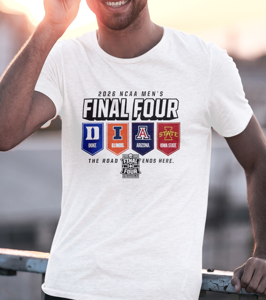 2026 NCAA Men's Final Four Duke Illinois Arizona Iowa State The Road Ends Here T-Shirt
