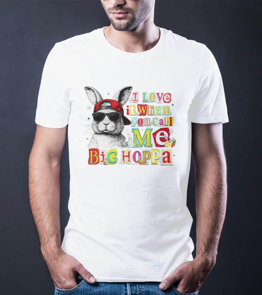 I Love It When You Call Me Big Hoppa Bunny Easter Day T-Shirt