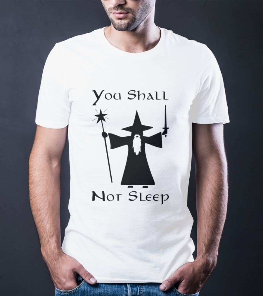 You Shall Not Sleep Wizard With Staff And Sword T-Shirt