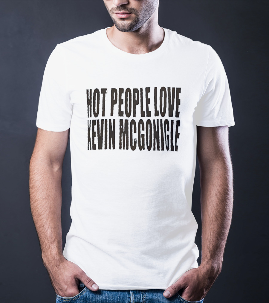 Hot People Love Kevin McGonigle T-Shirt