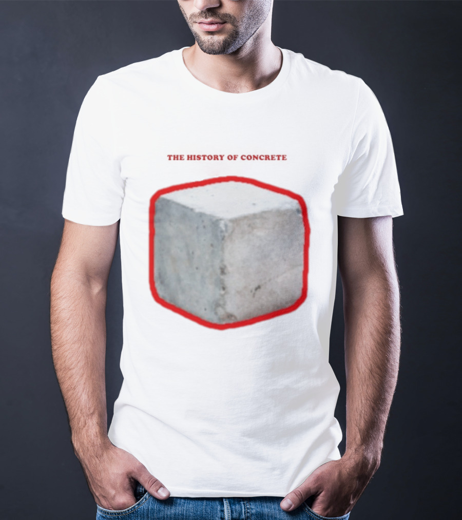 The History Of Concrete C. 25 220 AD To Present T-Shirt