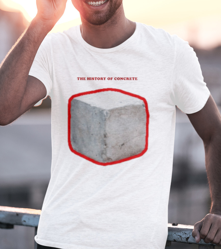 The History Of Concrete C. 25 220 AD To Present T-Shirt