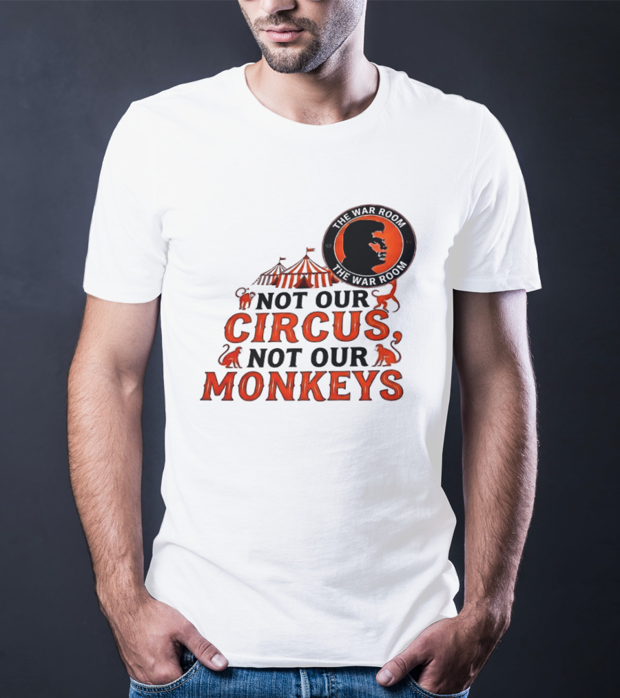 The War Room Not Our Circus Not Our Monkeys Circus Tent Monkeys T-Shirt