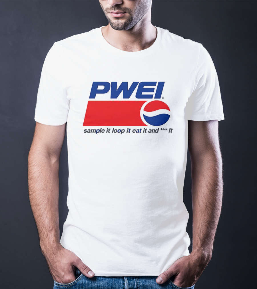 PWEI Sample It Loop It Eat It And F**k It Pepsi T-Shirt