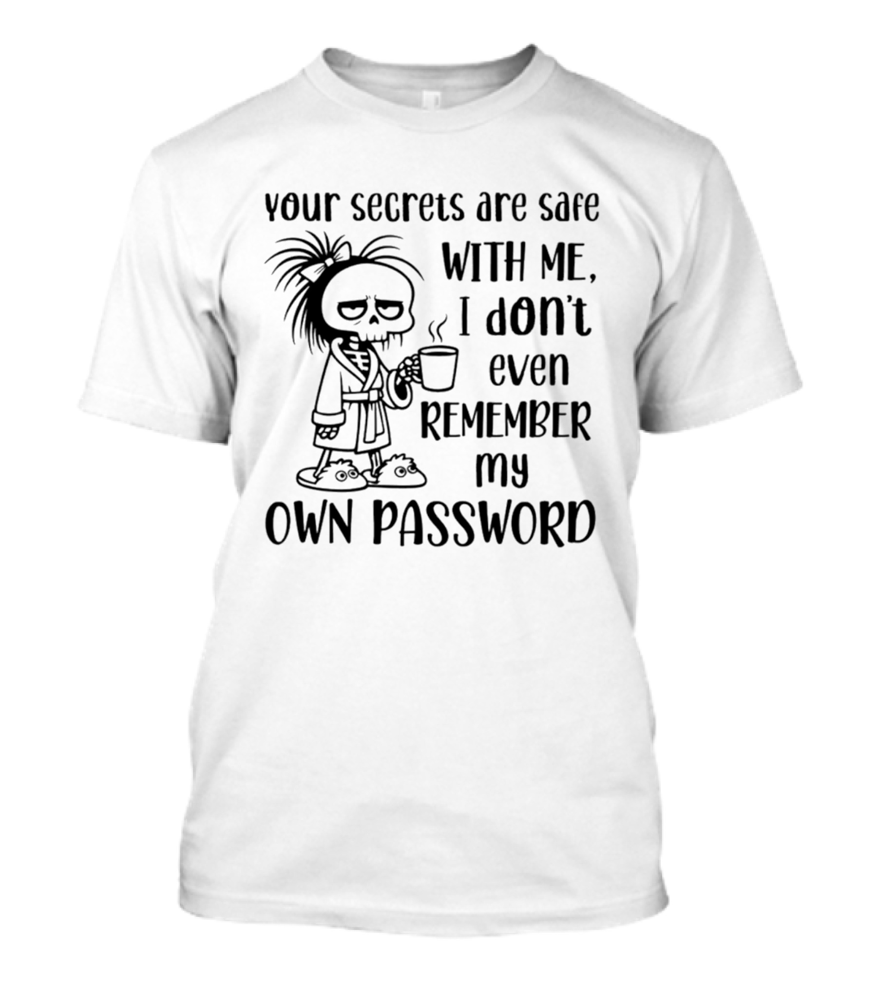 Your Secrets Are Safe With Me I Don't Even Remember My Own Password Skeleton Coffee Pajamas T-Shirt