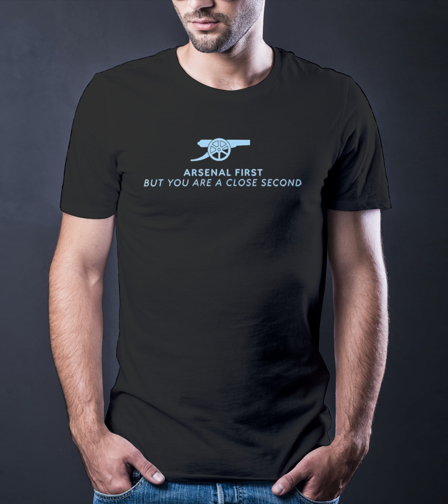 Arsenal First But You Are A Close Second Cannon T-Shirt