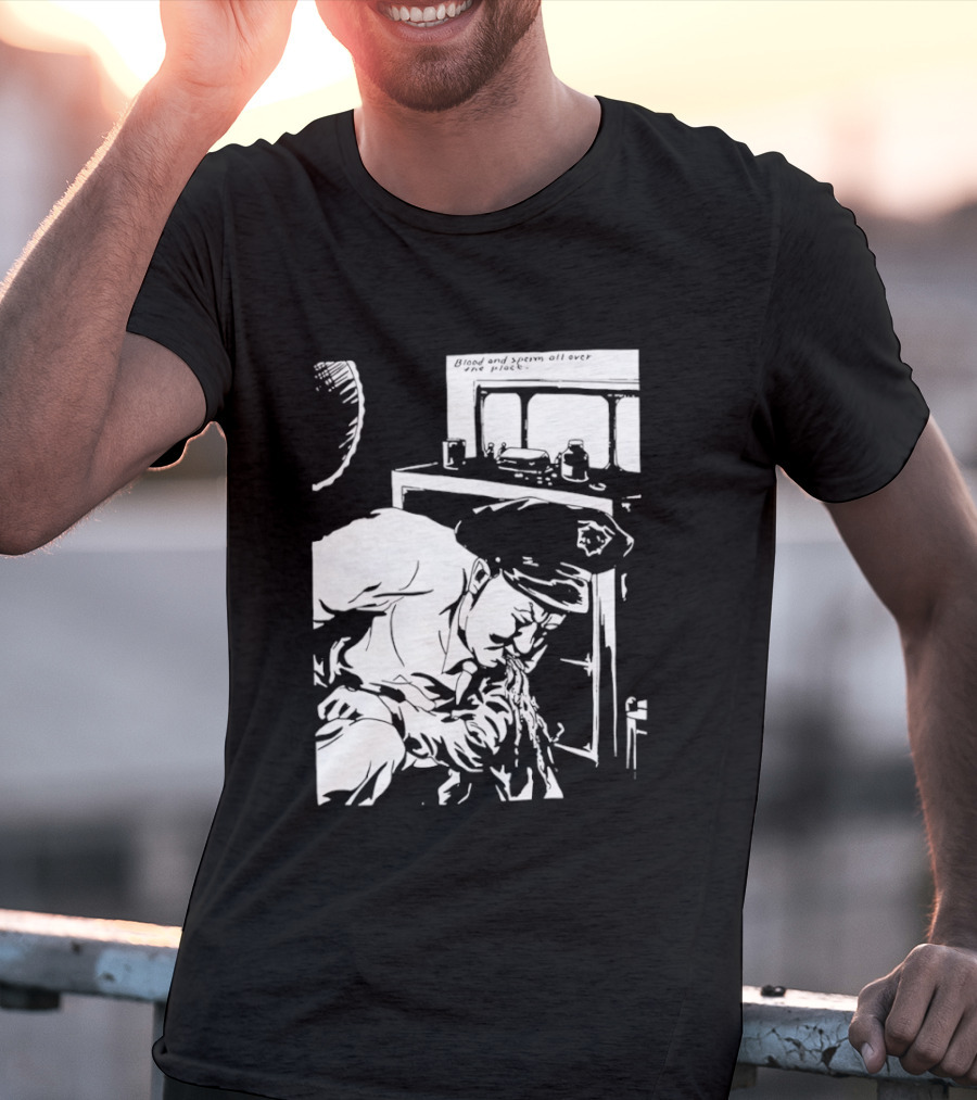 Blood And Sperm All Over The Place T-Shirt
