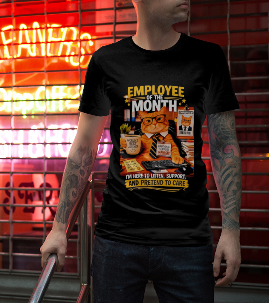 Cat Employee Of The Month I'm Here To Listen Support And Pretend To Care T-Shirt