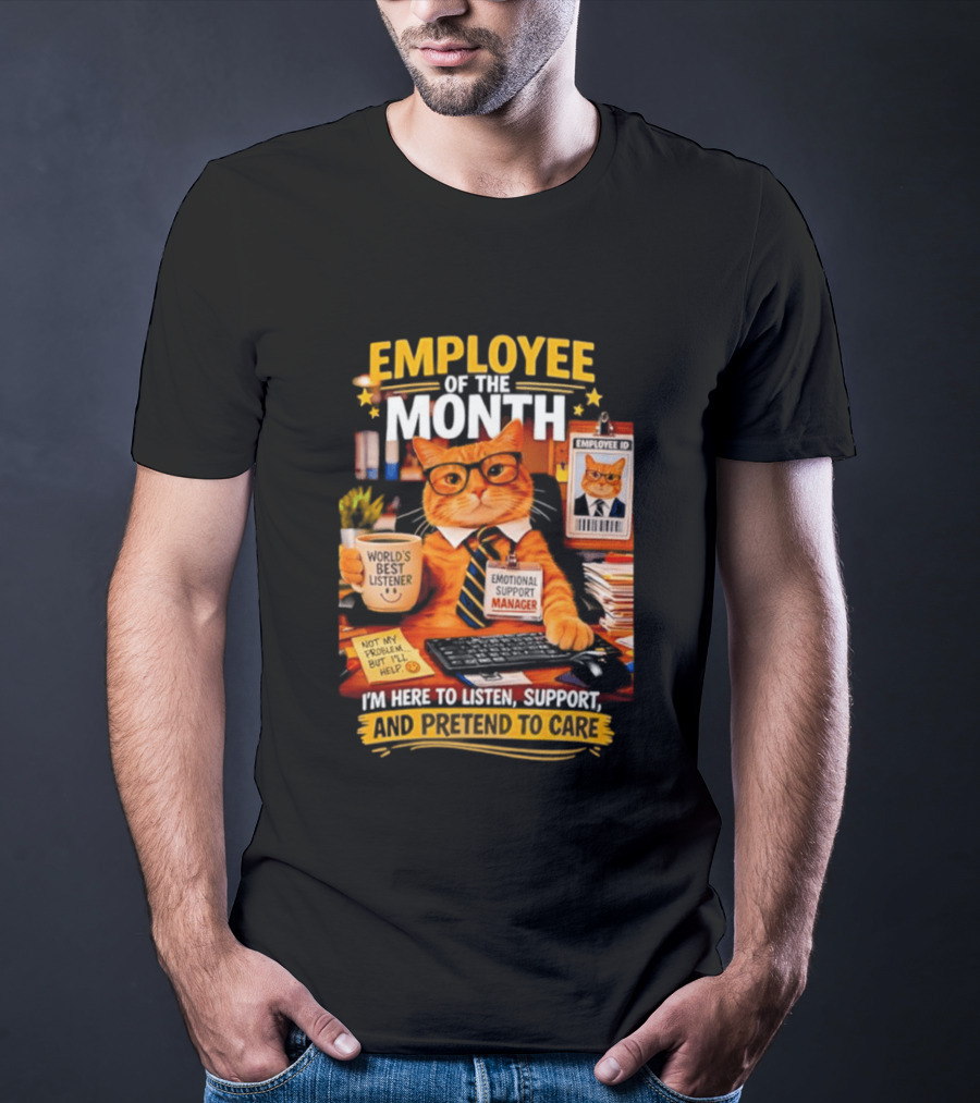 Cat Employee Of The Month I'm Here To Listen Support And Pretend To Care T-Shirt