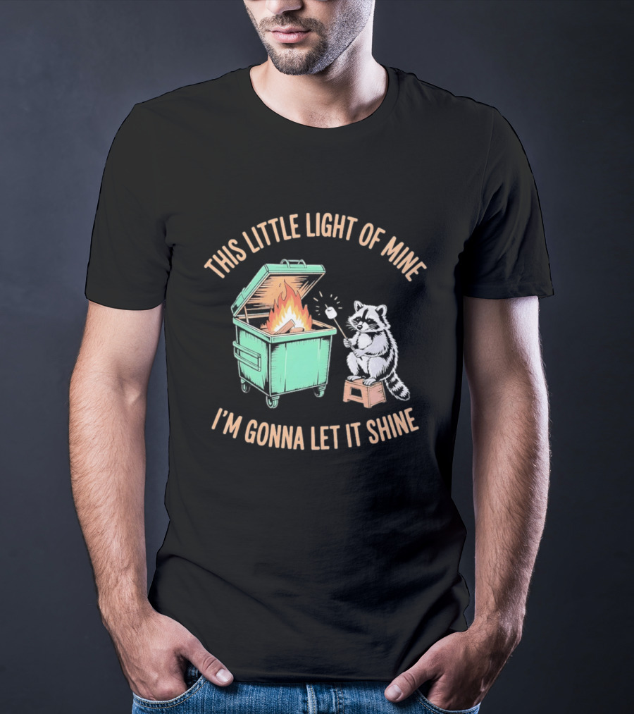 This Little Light Of Mine Raccoon Dumpster Fire I'm Gonna Let It Shine T-Shirt